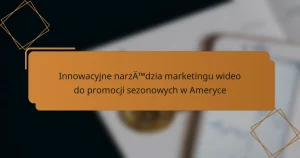 Innowacyjne narzędzia marketingu wideo do promocji sezonowych w Ameryce