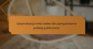 Optymalizacja treści wideo dla zaangażowania polskiej publiczności