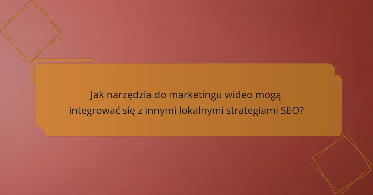 Jak narzędzia do marketingu wideo mogą integrować się z innymi lokalnymi strategiami SEO?