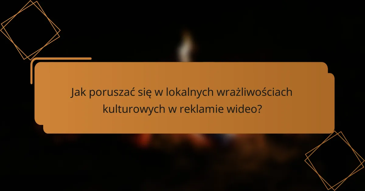 Jak poruszać się w lokalnych wrażliwościach kulturowych w reklamie wideo?