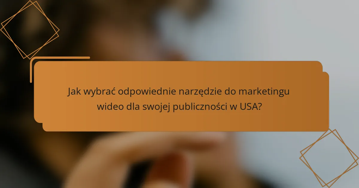 Jak wybrać odpowiednie narzędzie do marketingu wideo dla swojej publiczności w USA?