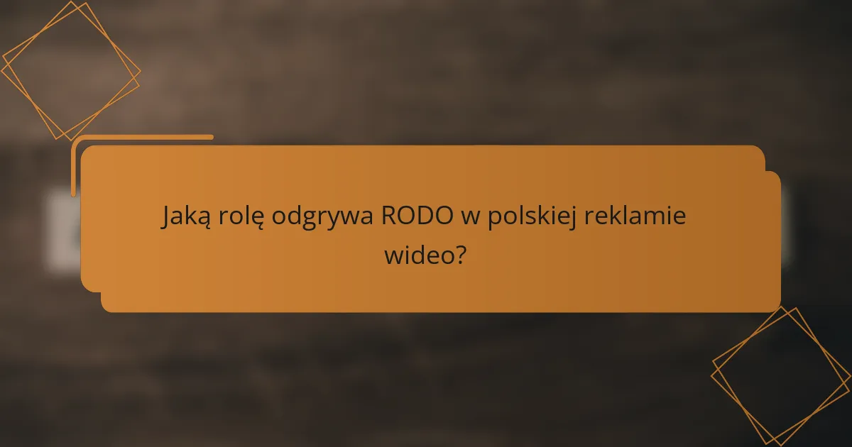 Jaką rolę odgrywa RODO w polskiej reklamie wideo?