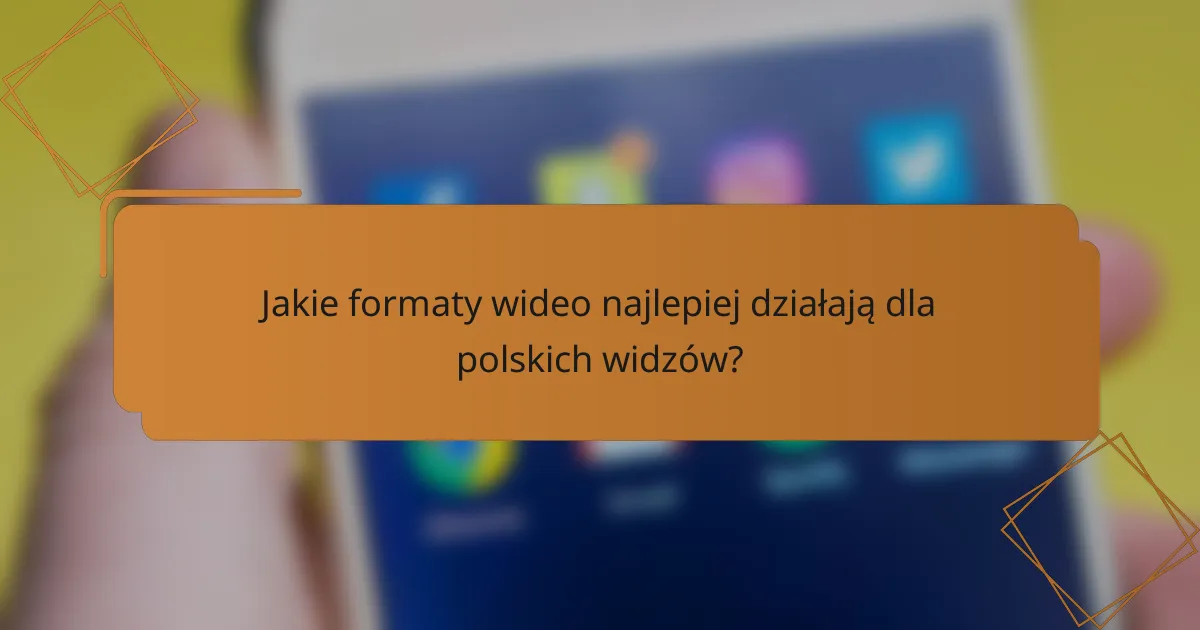 Jakie formaty wideo najlepiej działają dla polskich widzów?