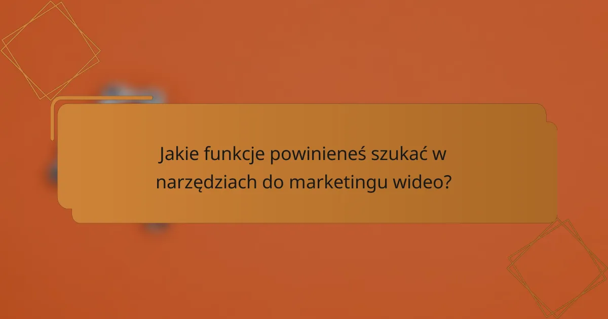 Jakie funkcje powinieneś szukać w narzędziach do marketingu wideo?