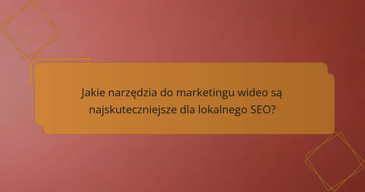 Jakie narzędzia do marketingu wideo są najskuteczniejsze dla lokalnego SEO?