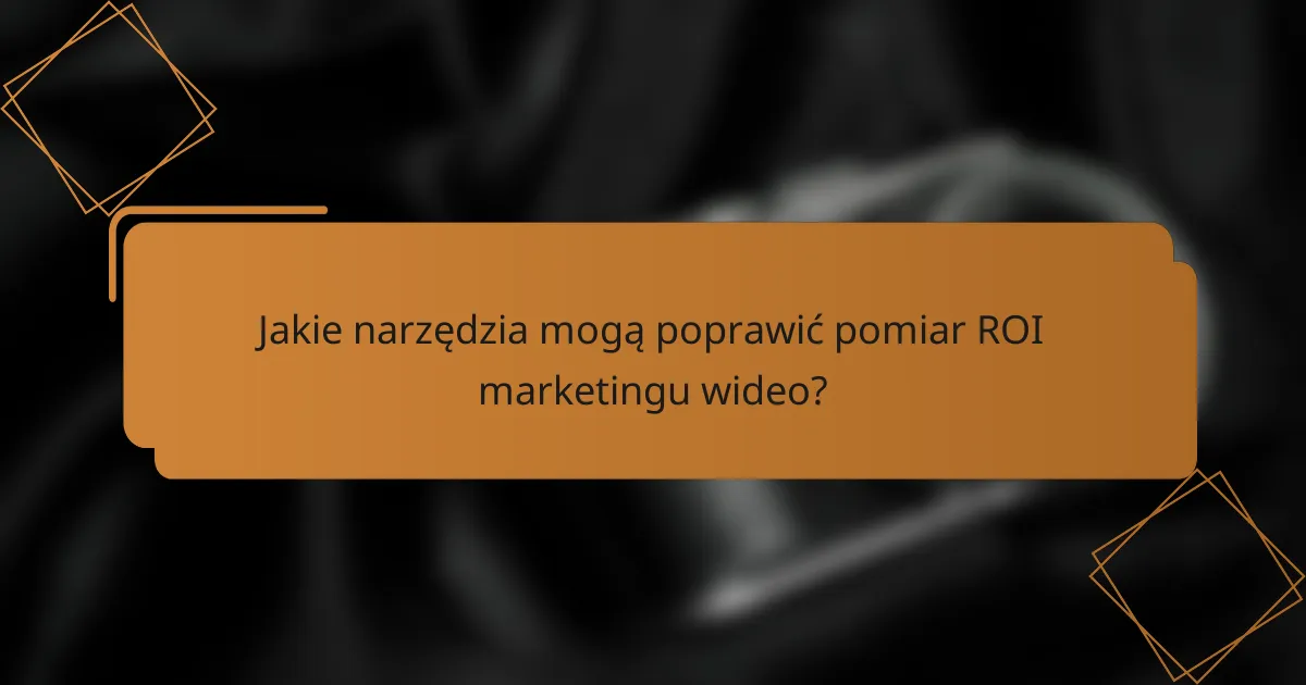 Jakie narzędzia mogą poprawić pomiar ROI marketingu wideo?