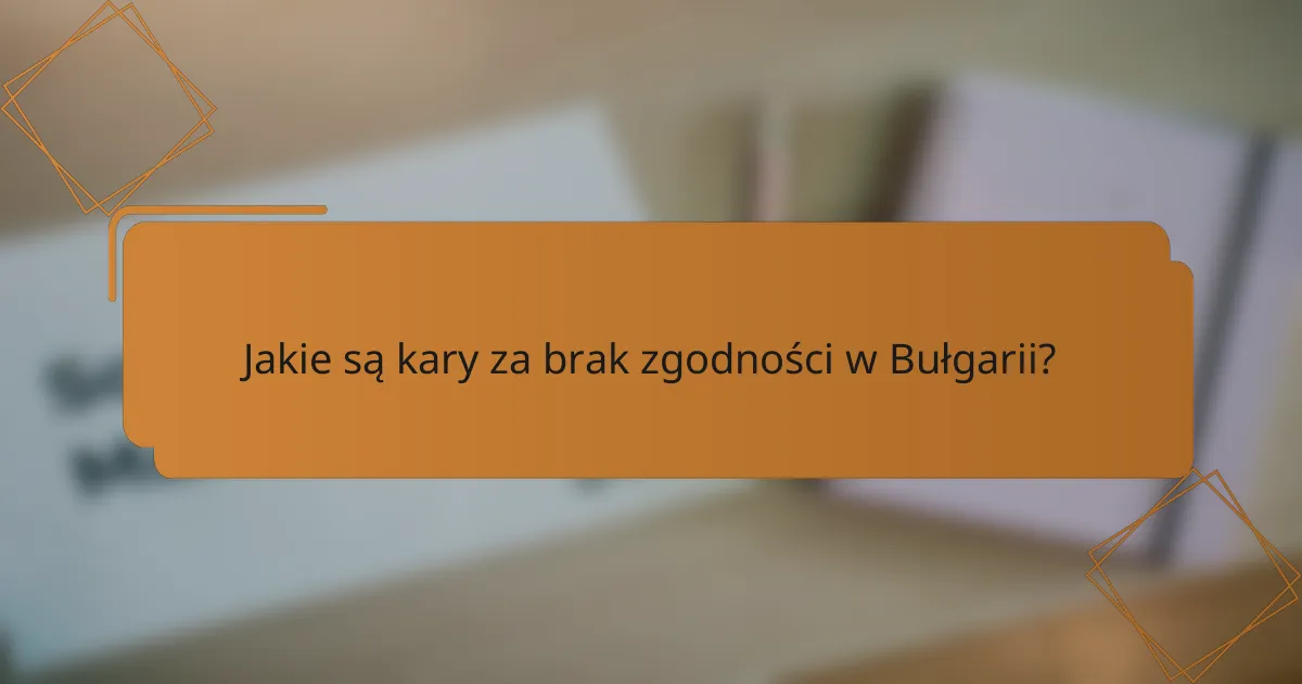 Jakie są kary za brak zgodności w Bułgarii?