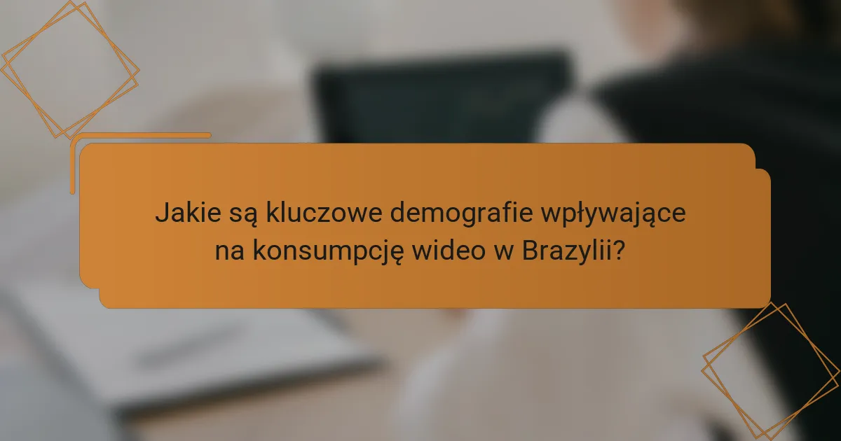 Jakie są kluczowe demografie wpływające na konsumpcję wideo w Brazylii?