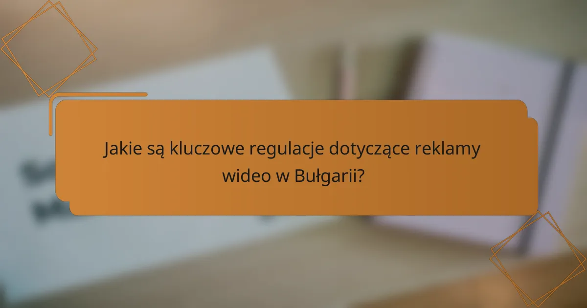 Jakie są kluczowe regulacje dotyczące reklamy wideo w Bułgarii?
