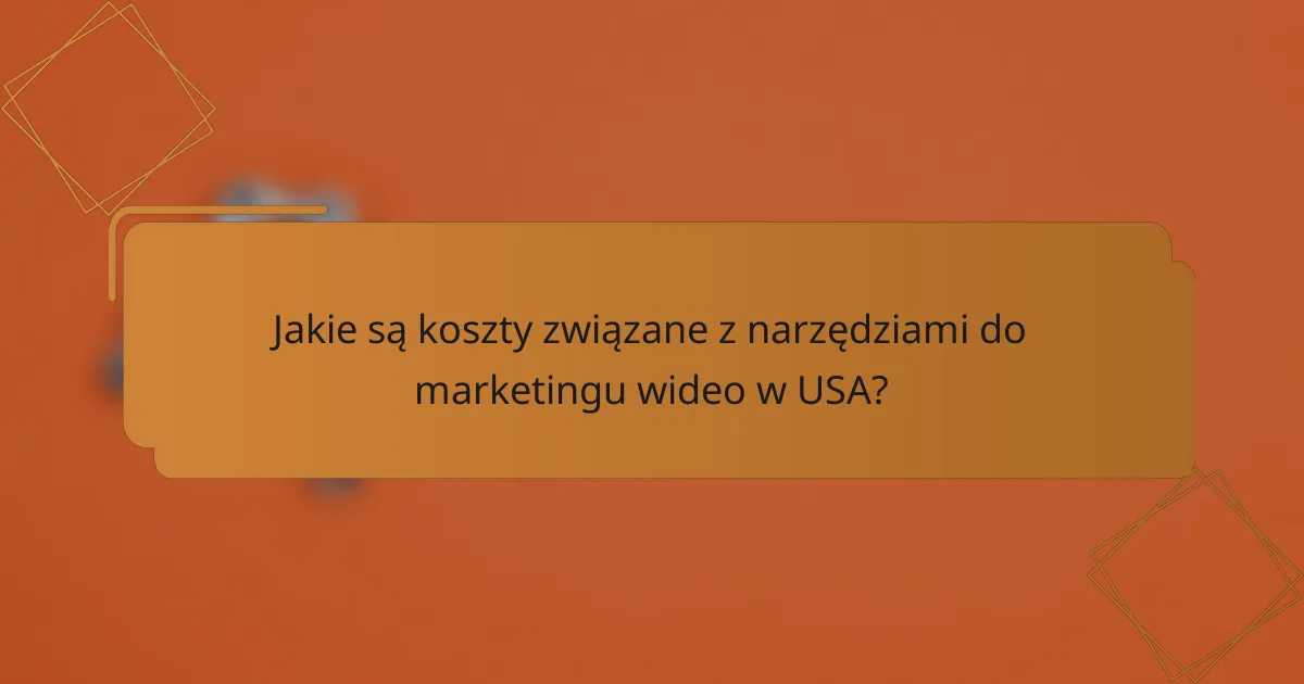 Jakie są koszty związane z narzędziami do marketingu wideo w USA?