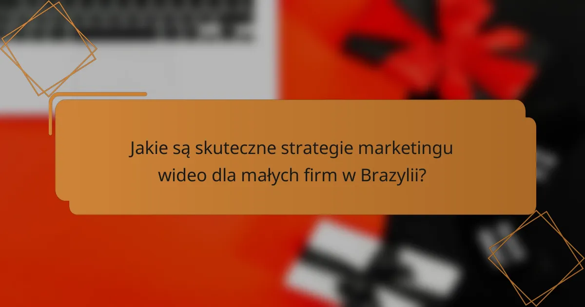 Jakie są skuteczne strategie marketingu wideo dla małych firm w Brazylii?