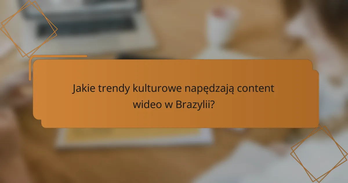 Jakie trendy kulturowe napędzają content wideo w Brazylii?